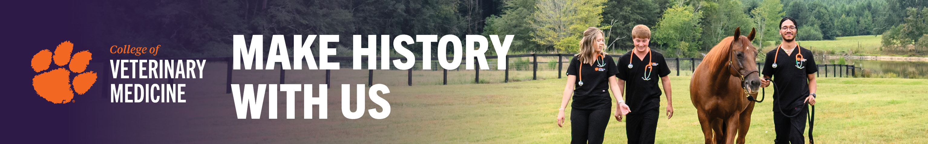 Students guiding a horse through a field while wearing Clemson College of Veterinary Medicine scrubs. Text reads "Make History With Us."